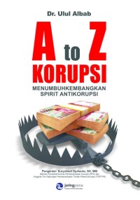 Image of A to Z Korupsi: Menumbuhkembangkan Spirit Anti Korupsi