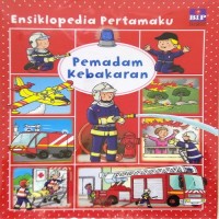 Image of Ensiklopedia Pertamaku: Pemadam Kebakaran