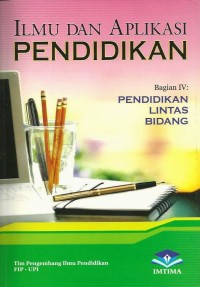 Image of Ilmu dan Aplikasi Pendidikan Bagian IV: Pendidikan Lintas Bidang