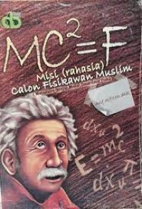 Image of MC2 = F Misi (Rahasia) Calon Fisikawan Muslim (Memahami dengan Mudah Dasar-dasar Fisika)