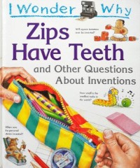 Image of Zips Have Teeth and Other Questions About Inventions